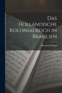 Das Holländische Kolonialreich in Brasilien