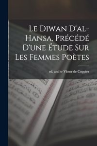 Le Diwan d'al-Hansa, précédé d'une étude sur les femmes poètes