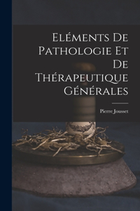 Eléments De Pathologie Et De Thérapeutique Générales