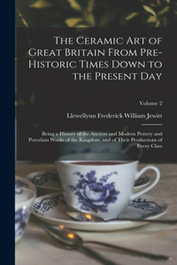 Ceramic art of Great Britain From Pre-historic Times Down to the Present Day