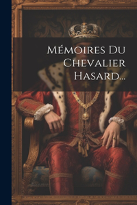 Mémoires Du Chevalier Hasard...