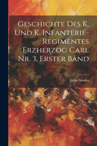 Geschichte des K. und K. Infanterie-Regimentes Erzherzog Carl Nr. 3, Erster Band