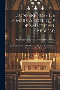 Conferences De La Mere Angelique De Saint Jean, Abbesse;
