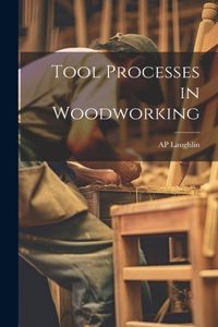 Tool Processes in Woodworking