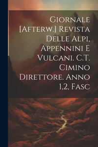 Giornale [Afterw.] Revista Delle Alpi, Appennini E Vulcani. C.T. Cimino Direttore. Anno 1,2, Fasc