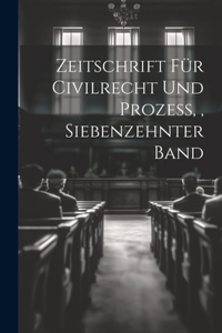 Zeitschrift für Civilrecht und Prozess, Siebenzehnter Band