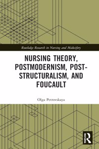 Nursing Theory, Postmodernism, Post-Structuralism, and Foucault