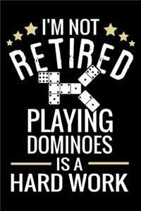 I'm not Retired, Playing Dominoes is a Hard Work