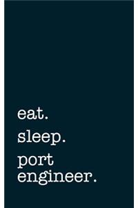 eat. sleep. port engineer. - Lined Notebook