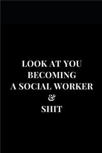 Look At You Becoming A Social Worker & Shit