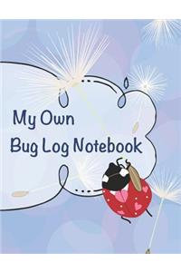 My Own Bug Log Notebook - One -