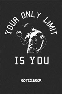 Your Only Limit Is You NOTIZBUCH