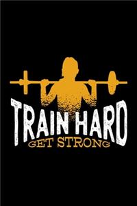 Train Hard Get Strong