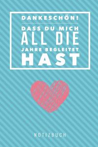 Dankeschön Dass Du Mich All Die Jahre Begleitet Hast Notizbuch