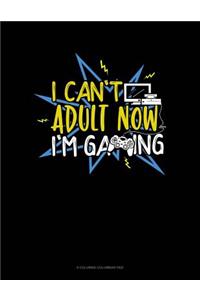 I Cant Adult Now Im Gaming