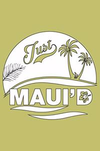 Just Maui'D