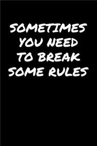 Sometimes You Need To Break Some Rules