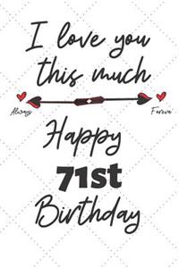 I love you this much Happy 71st Birthday