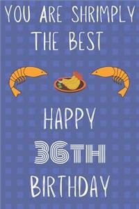 You Are Shrimply The Best Happy 36th Birthday
