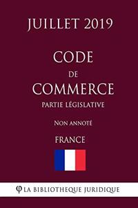 Code de commerce (Partie législative) (France) (Juillet 2019) Non annoté
