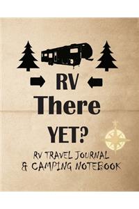 RV There Yet? RV Travel Journal & Camping Notebook