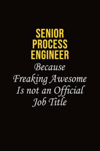 Senior Process Engineer Because Freaking Awesome Is Not An Official Job Title