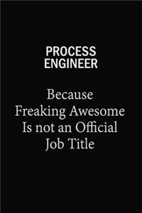 Process Engineer Because Freaking Awesome Is Not An Official Job Title