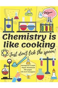 Chemistry Is Like Cooking Just Don't Lick The Spoon