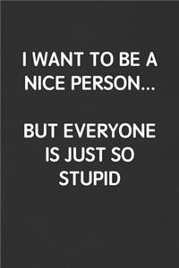 I Want to Be a Nice Person But Everyone Is Just So Stupid