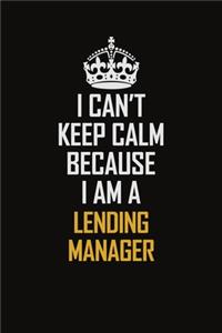 I Can't Keep Calm Because I Am A Lending Manager