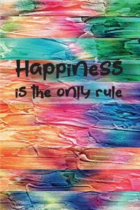 Happiness is the only rule