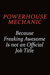 Powerhouse Mechanic Because Freaking Awesome Is Not An Official Job Title