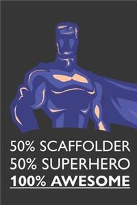 50% Scaffolder 50% Superhero 100% Awesome