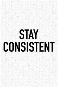 Stay Consistent