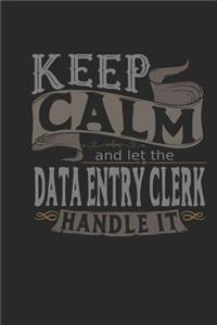 Keep Calm and Let the Data Entry Clerk Handle It: Data Entry Clerk Notebook Data Entry Clerk Journal Handlettering Logbook 110 Journal Paper Pages 6 X 9