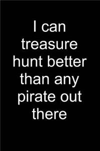 I Treasure Hunt Better Than Pirates