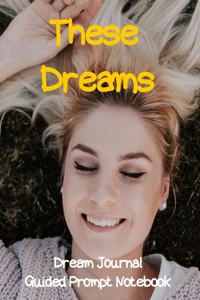 These Dreams Dream Journal Guided Prompt Notebook