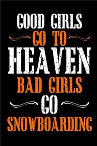 Good Girls Go To Heaven Bad Girls Go Snowboarding