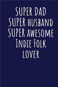 Super Dad Super Husband Super Awesome Indie Folk Lover