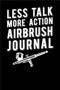 Less Talk More Action Airbrush Journal