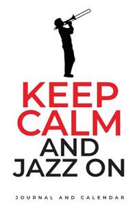 Keep Calm And Jazz On: Blank Lined Journal With Calendar For Jazz Lovers