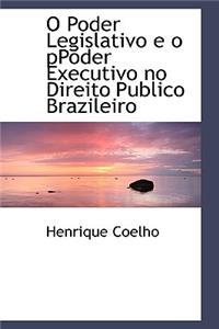 O Poder Legislativo E O Ppoder Executivo No Direito Publico Brazileiro