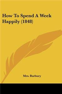 How To Spend A Week Happily (1848)