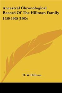 Ancestral Chronological Record Of The Hillman Family