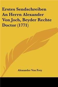 Erstes Sendschreiben An Herrn Alexander Von Joch, Beyder Rechte Doctor (1771)