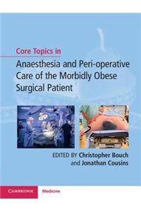 Core Topics in Anaesthesia and Perioperative Care of the Morbidly Obese Surgical Patient