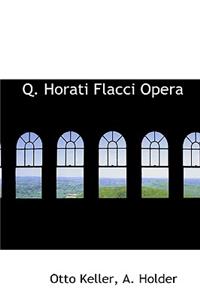 Q. Horati Flacci Opera