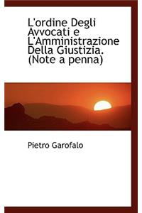 L'Ordine Degli Avvocati E L'Amministrazione Della Giustizia: Note a Penna