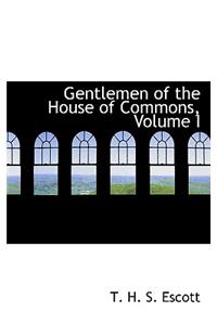 Gentlemen of the House of Commons, Volume I