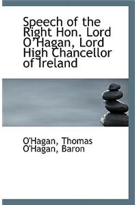 Speech of the Right Hon. Lord O?hagan, Lord High Chancellor of Ireland